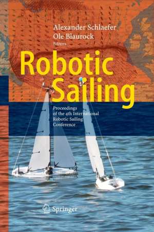 Robotic Sailing: Proceedings of the 4th International Robotic Sailing Conference de Alexander Schlaefer