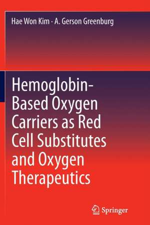 Hemoglobin-Based Oxygen Carriers as Red Cell Substitutes and Oxygen Therapeutics de Hae Won Kim