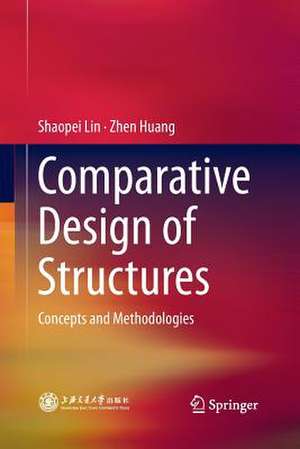 Comparative Design of Structures: Concepts and Methodologies de Shaopei Lin