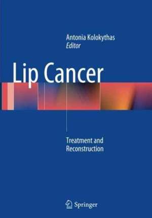 Lip Cancer: Treatment and Reconstruction de Antonia Kolokythas