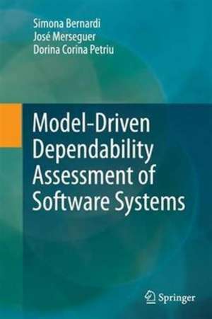 Model-Driven Dependability Assessment of Software Systems de Simona Bernardi