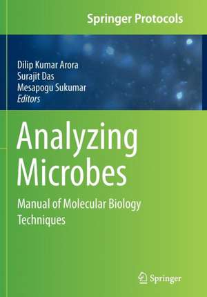 Analyzing Microbes: Manual of Molecular Biology Techniques de Dilip Kumar Arora