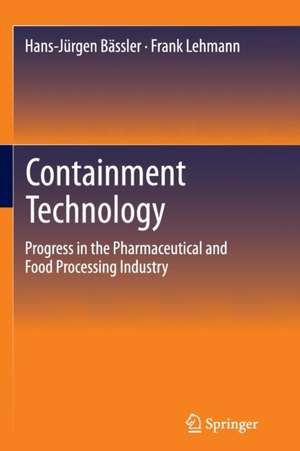 Containment Technology: Progress in the Pharmaceutical and Food Processing Industry de Hans-Jürgen Bässler