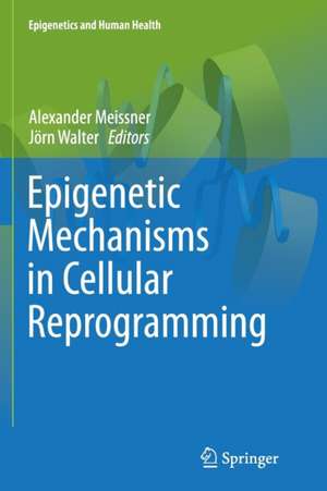 Epigenetic Mechanisms in Cellular Reprogramming de Alexander Meissner