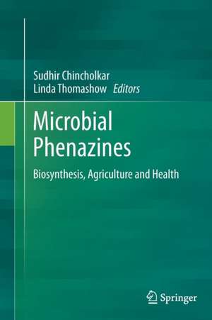 Microbial Phenazines: Biosynthesis, Agriculture and Health de Sudhir Chincholkar