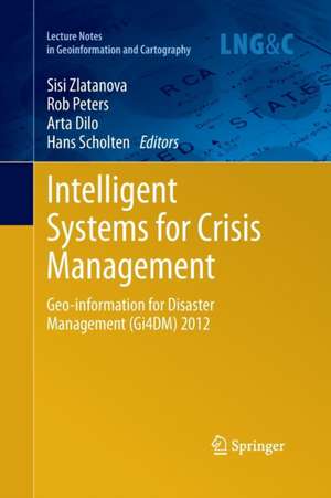 Intelligent Systems for Crisis Management: Geo-information for Disaster Management (Gi4DM) 2012 de Sisi Zlatanova