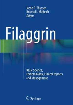 Filaggrin: Basic Science, Epidemiology, Clinical Aspects and Management de Jacob P. Thyssen