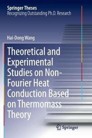 Theoretical and Experimental Studies on Non-Fourier Heat Conduction Based on Thermomass Theory de Hai-Dong Wang