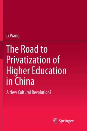 The Road to Privatization of Higher Education in China: A New Cultural Revolution? de Li Wang