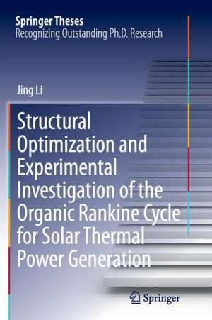 Structural Optimization and Experimental Investigation of the Organic Rankine Cycle for Solar Thermal Power Generation de Jing Li