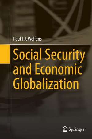 Social Security and Economic Globalization de Paul J.J. Welfens