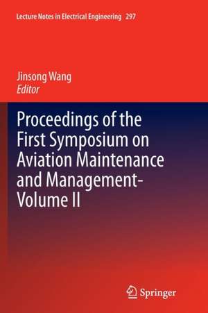 Proceedings of the First Symposium on Aviation Maintenance and Management-Volume II de Jinsong Wang