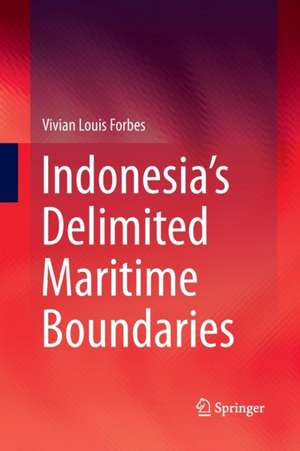 Indonesia’s Delimited Maritime Boundaries de Vivian Louis Forbes