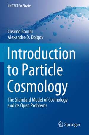 Introduction to Particle Cosmology: The Standard Model of Cosmology and its Open Problems de Cosimo Bambi