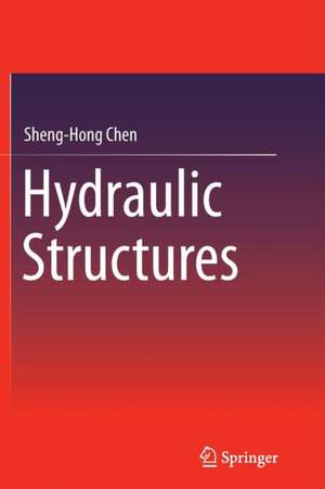 Hydraulic Structures de Sheng-Hong Chen