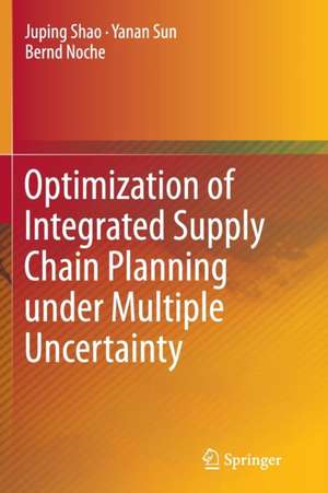 Optimization of Integrated Supply Chain Planning under Multiple Uncertainty de Juping Shao