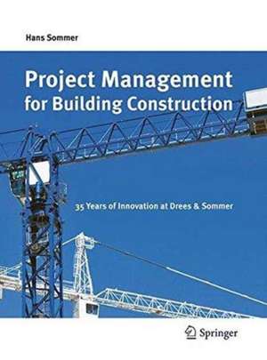 Project Management for Building Construction: 35 Years of Innovation at Drees & Sommer de Hans Sommer