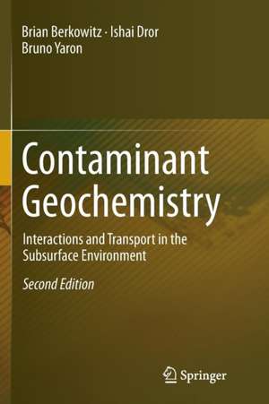 Contaminant Geochemistry: Interactions and Transport in the Subsurface Environment de Brian Berkowitz