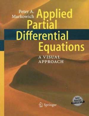 Applied Partial Differential Equations:: A Visual Approach de Peter Markowich