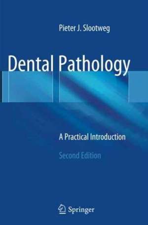 Dental Pathology: A Practical Introduction de Pieter Slootweg