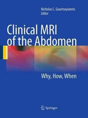 Clinical MRI of the Abdomen: Why,How,When de Nicholas C. Gourtsoyiannis