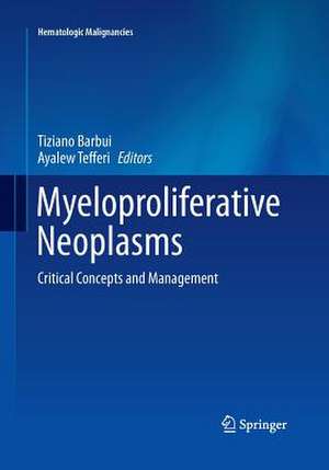 Myeloproliferative Neoplasms: Critical Concepts and Management de Tiziano Barbui