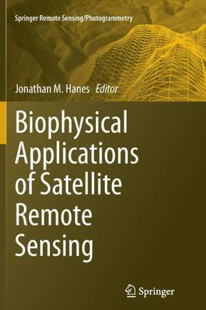 Biophysical Applications of Satellite Remote Sensing de Jonathan Hanes