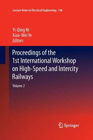 Proceedings of the 1st International Workshop on High-Speed and Intercity Railways: Volume 2 de Yi-Qing Ni