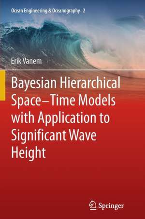 Bayesian Hierarchical Space-Time Models with Application to Significant Wave Height de Erik Vanem