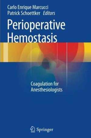 Perioperative Hemostasis: Coagulation for Anesthesiologists de Carlo Enrique Marcucci