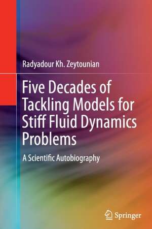 Five Decades of Tackling Models for Stiff Fluid Dynamics Problems: A Scientific Autobiography de Radyadour Kh Zeytounian