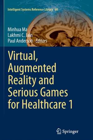 Virtual, Augmented Reality and Serious Games for Healthcare 1 de Minhua Ma