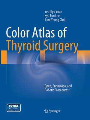 Color Atlas of Thyroid Surgery: Open, Endoscopic and Robotic Procedures de Yeo-Kyu Youn