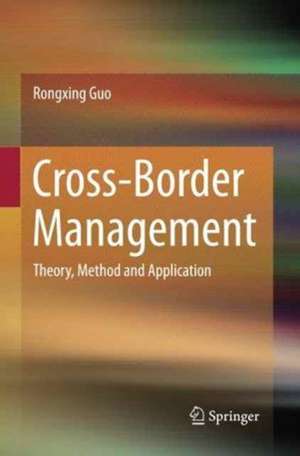 Cross-Border Management: Theory, Method and Application de Rongxing Guo