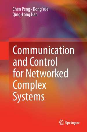 Communication and Control for Networked Complex Systems de Chen Peng