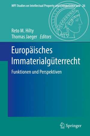 Europäisches Immaterialgüterrecht: Funktionen und Perspektiven de Reto M. Hilty