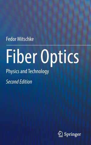 Fiber Optics: Physics and Technology de Fedor Mitschke