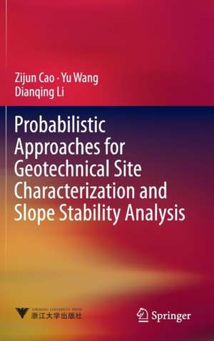 Probabilistic Approaches for Geotechnical Site Characterization and Slope Stability Analysis de Zijun Cao