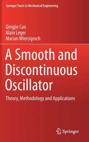 A Smooth and Discontinuous Oscillator: Theory, Methodology and Applications de Qingjie Cao