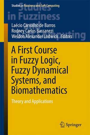 A First Course in Fuzzy Logic, Fuzzy Dynamical Systems, and Biomathematics: Theory and Applications de Laécio Carvalho de Barros