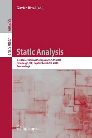 Static Analysis: 23rd International Symposium, SAS 2016, Edinburgh, UK, September 8-10, 2016, Proceedings de Xavier Rival