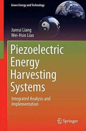 Piezoelectric Energy Harvesting Systems: Integrated Analysis and Implementation de Junrui Liang