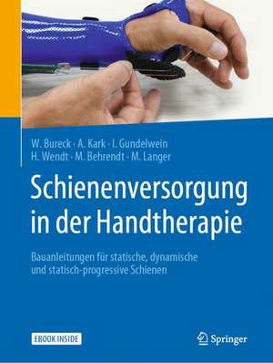 Schienenversorgung in der Handtherapie: Bauanleitungen für statische, dynamische und statisch-progressive Schienen de Walter Bureck