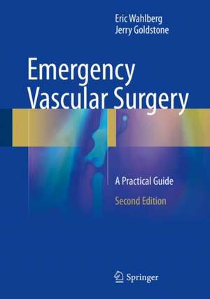 Emergency Vascular Surgery: A Practical Guide de Eric Wahlberg