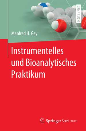 Instrumentelles und Bioanalytisches Praktikum de Manfred H. Gey