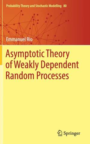 Asymptotic Theory of Weakly Dependent Random Processes de Emmanuel Rio