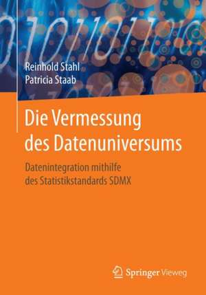 Die Vermessung des Datenuniversums: Datenintegration mithilfe des Statistikstandards SDMX de Reinhold Stahl