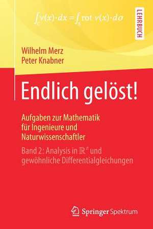 Endlich gelöst! Aufgaben zur Mathematik für Ingenieure und Naturwissenschaftler: Band 2: Analysis in R^n und gewöhnliche Differentialgleichungen de Wilhelm Merz