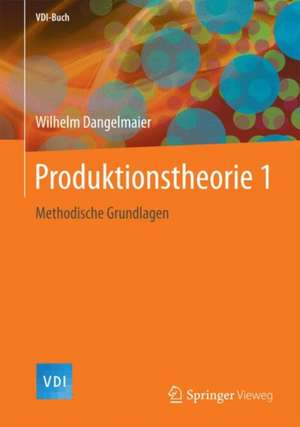 Produktionstheorie 1: Methodische Grundlagen de Wilhelm Dangelmaier