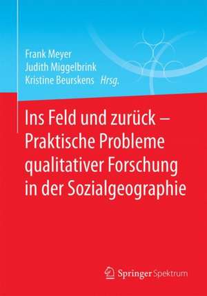 Ins Feld und zurück - Praktische Probleme qualitativer Forschung in der Sozialgeographie de Frank Meyer